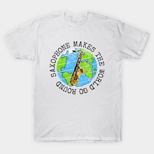 Saxophone Makes The World Go Round, Saxophonist Musician T-Shirt